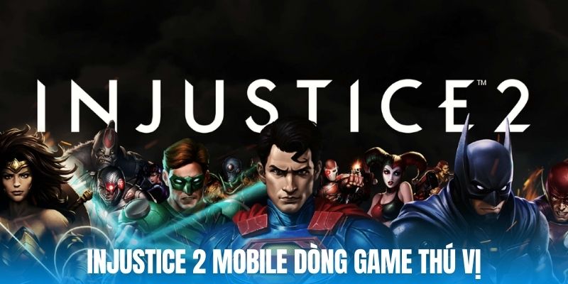 dòng game thú vị Injustice 2 Mobile 