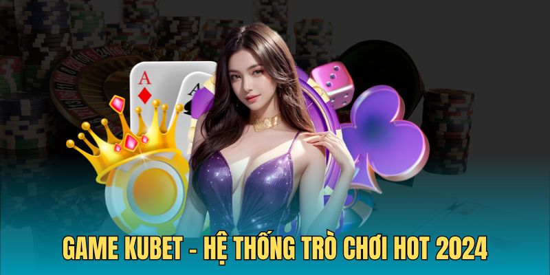 Giới thiệu game Kubet