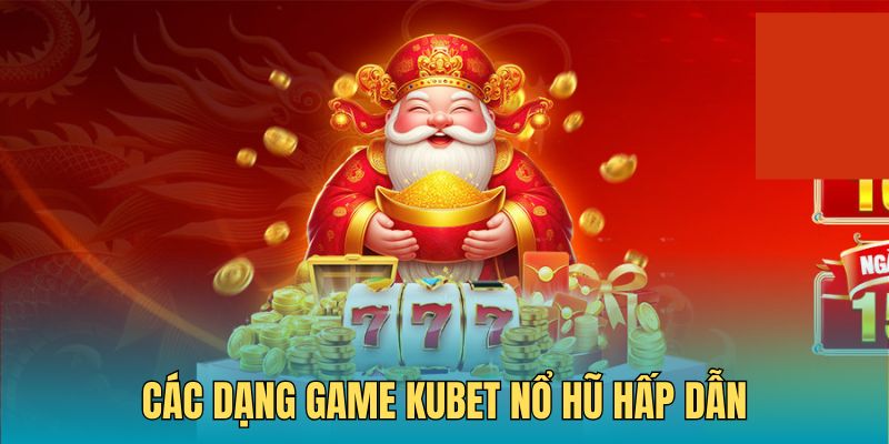 Game Kubet nổ hũ