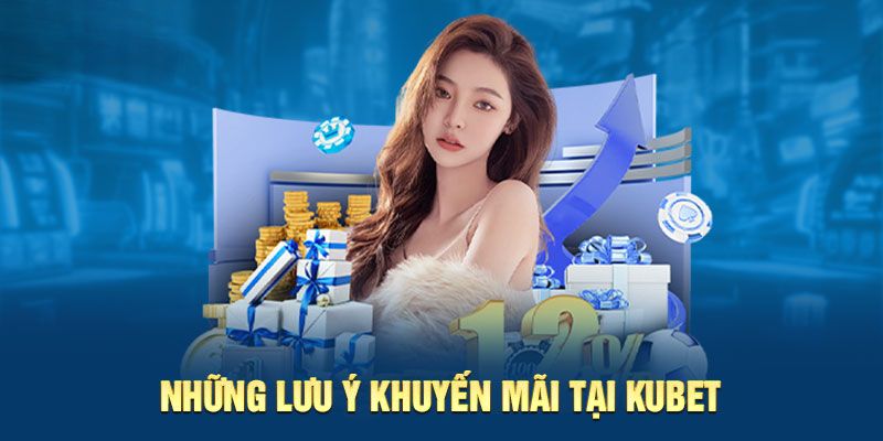 Những lưu ý khuyến mãi tại kubet